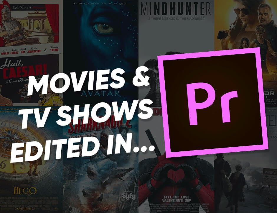 Top 10 Movies & TV Shows Edited in Adobe CC’s Premiere Pro